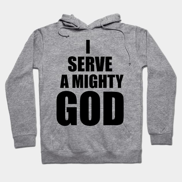 Christian Gift I Serve A Mighty God Hoodie by Graceful Designs